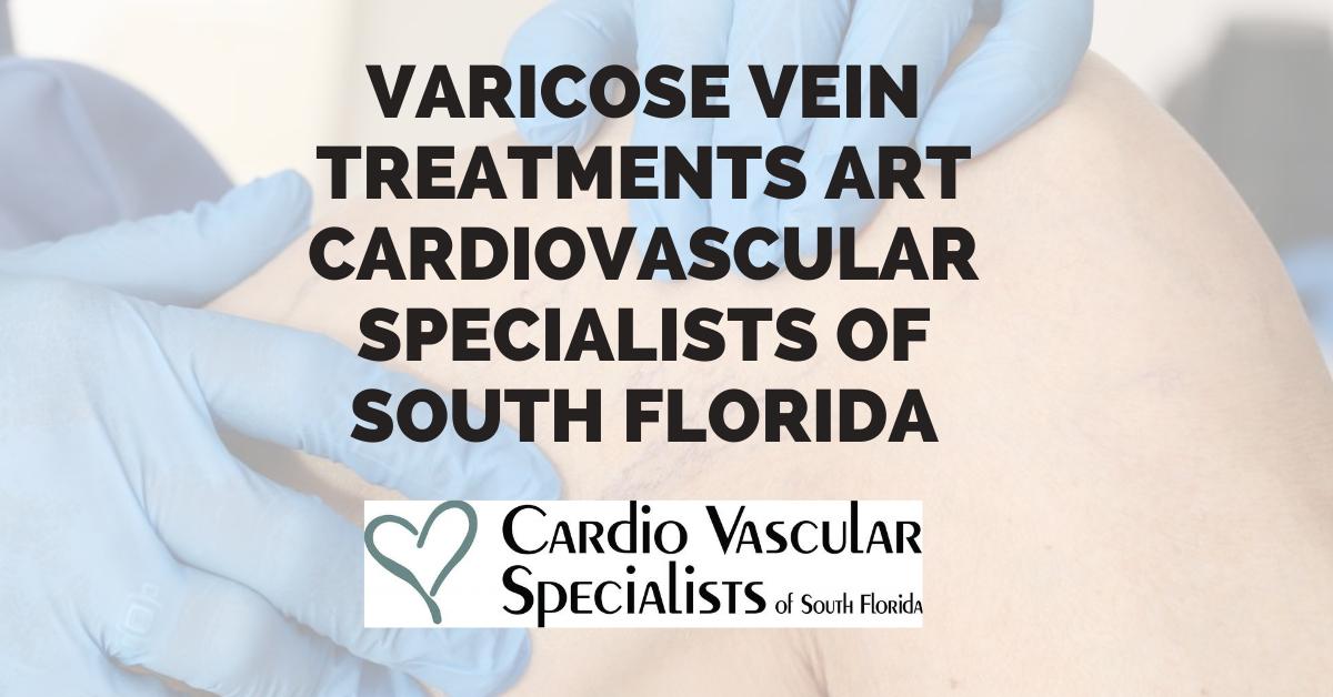 Varicose Vein Treatments art Cardiovascular specialists of South Florida